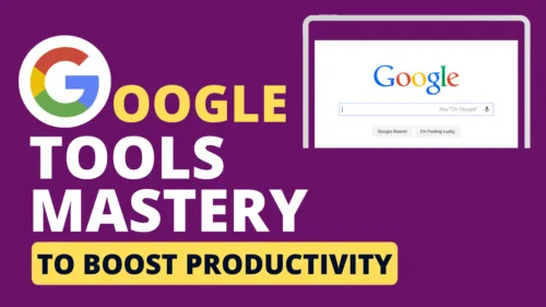 Google Tools Mastery to Boost Productivity