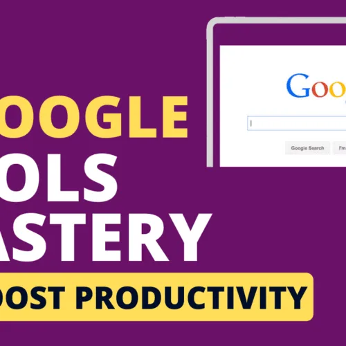 Google Tools Mastery to Boost Productivity